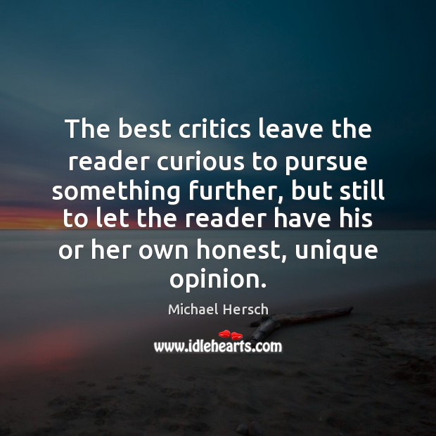 The best critics leave the reader curious to pursue something further, but Michael Hersch Picture Quote