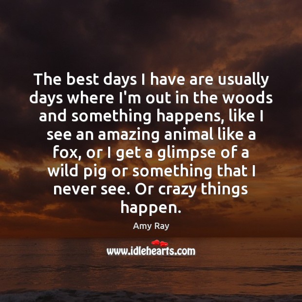 The best days I have are usually days where I’m out in Amy Ray Picture Quote