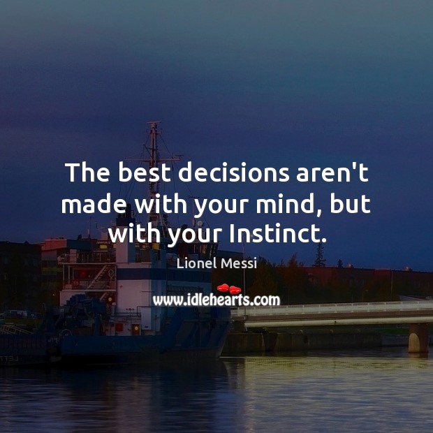 The best decisions aren’t made with your mind, but with your Instinct. Image
