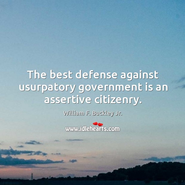 The best defense against usurpatory government is an assertive citizenry. Image
