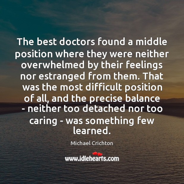 The best doctors found a middle position where they were neither overwhelmed Care Quotes Image