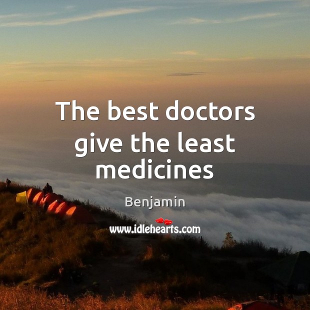 The best doctors give the least medicines Image