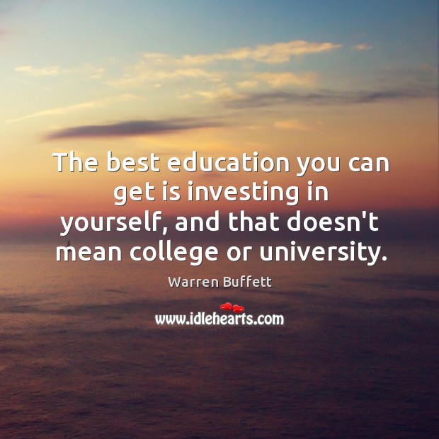 The best education you can get is investing in yourself, and that Warren Buffett Picture Quote
