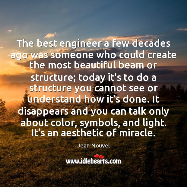 The best engineer a few decades ago was someone who could create Jean Nouvel Picture Quote