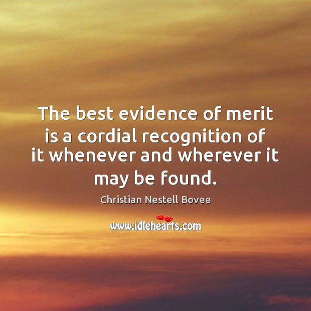 The best evidence of merit is a cordial recognition of it whenever Christian Nestell Bovee Picture Quote
