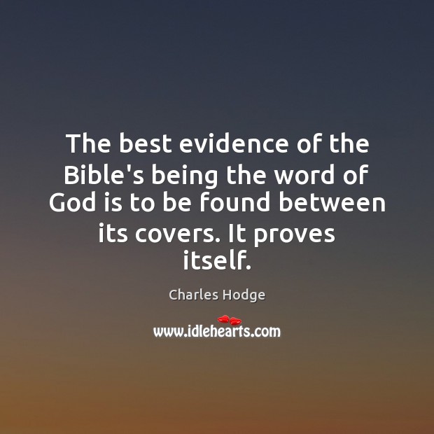 The best evidence of the Bible’s being the word of God is Charles Hodge Picture Quote