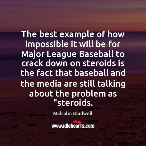 The best example of how impossible it will be for Major League Malcolm Gladwell Picture Quote