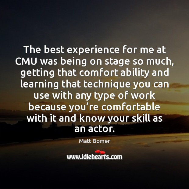 The best experience for me at CMU was being on stage so Image