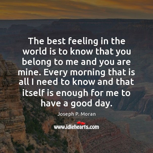 The best feeling in the world is to know that you belong Joseph P. Moran Picture Quote