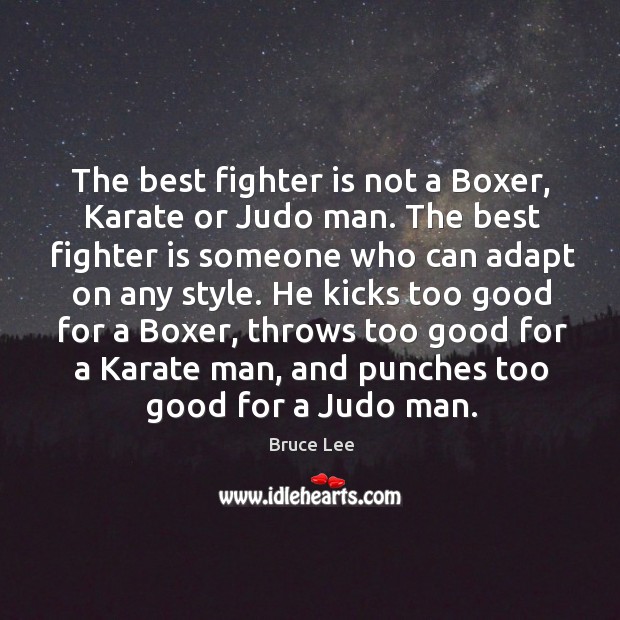 The best fighter is not a Boxer, Karate or Judo man. The Bruce Lee Picture Quote
