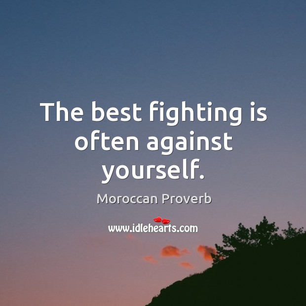 The best fighting is often against yourself. Moroccan Proverbs Image