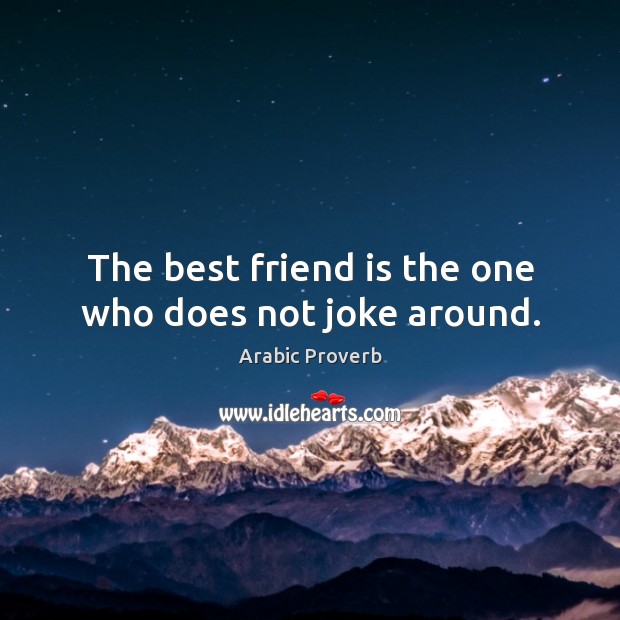 The best friend is the one who does not joke around. Image