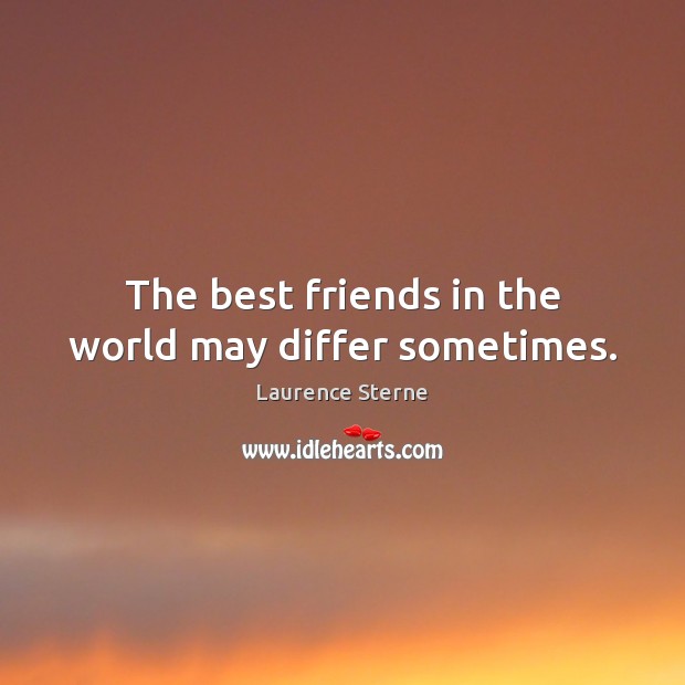 The best friends in the world may differ sometimes. Laurence Sterne Picture Quote