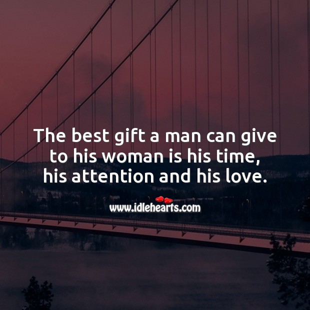 The best gift a man can give to his woman is his time. Love Quotes to Live By Image