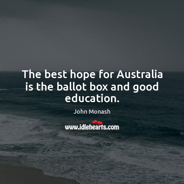 The best hope for Australia is the ballot box and good education. Image