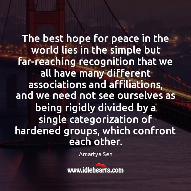 The best hope for peace in the world lies in the simple Amartya Sen Picture Quote