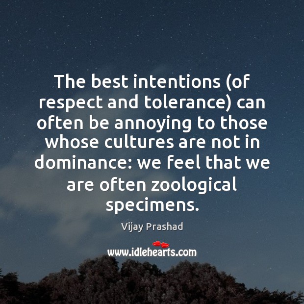 The best intentions (of respect and tolerance) can often be annoying to Best Intentions Quotes Image