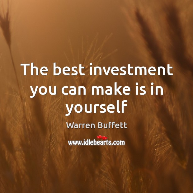 The best investment you can make is in yourself Warren Buffett Picture Quote