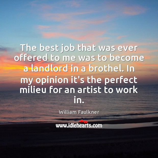 The best job that was ever offered to me was to become William Faulkner Picture Quote