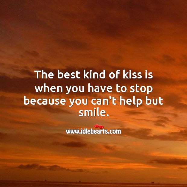 The best kind of kiss is when you have to stop because you can’t help but smile. Help Quotes Image