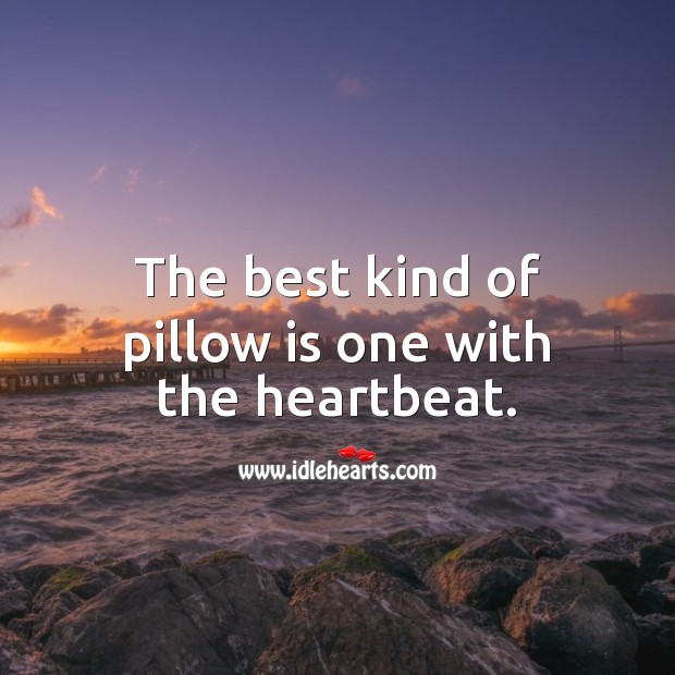 The best kind of pillow is one with the heartbeat. Heart Touching Quotes Image