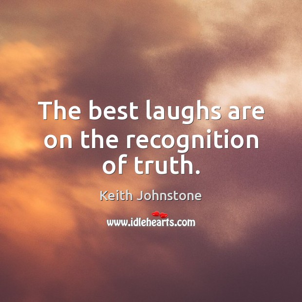 The best laughs are on the recognition of truth. Image