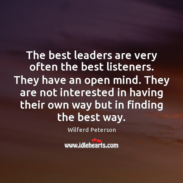 The best leaders are very often the best listeners. They have an Wilferd Peterson Picture Quote