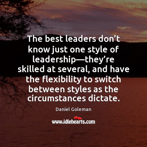 The best leaders don’t know just one style of leadership—they’ Daniel Goleman Picture Quote