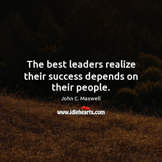 The best leaders realize their success depends on their people. Image