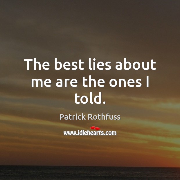 The best lies about me are the ones I told. Image