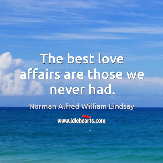 The best love affairs are those we never had. Best Love Quotes Image