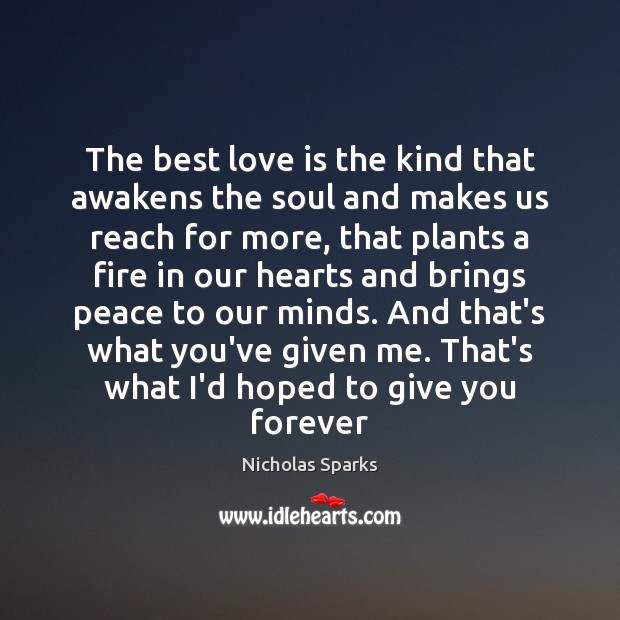 The best love is the kind that awakens the soul and makes Nicholas Sparks Picture Quote