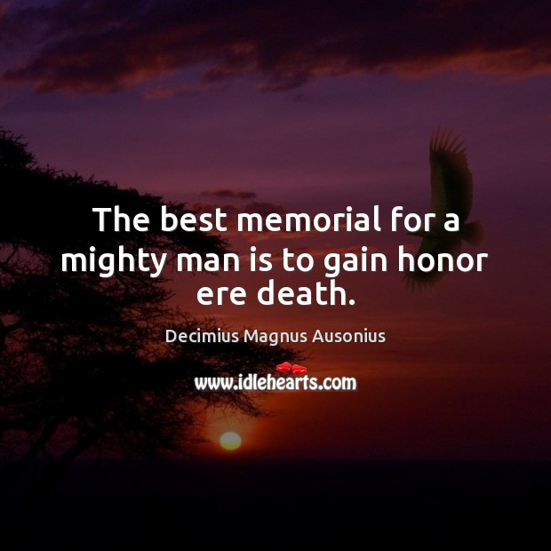 The best memorial for a mighty man is to gain honor ere death. Image