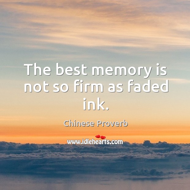 The best memory is not so firm as faded ink. Image