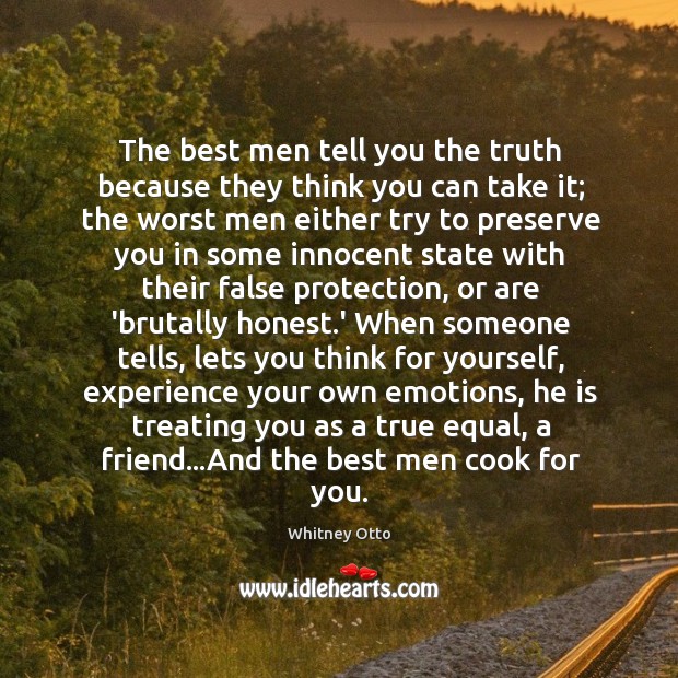 The best men tell you the truth because they think you can Whitney Otto Picture Quote
