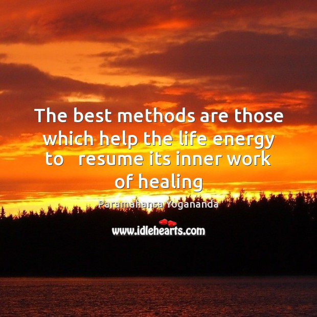 The best methods are those which help the life energy to   resume Paramahansa Yogananda Picture Quote
