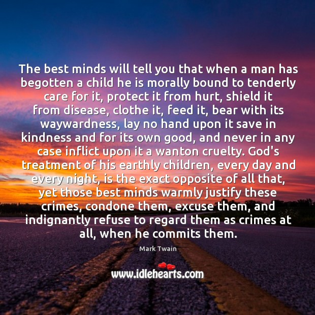The best minds will tell you that when a man has begotten 