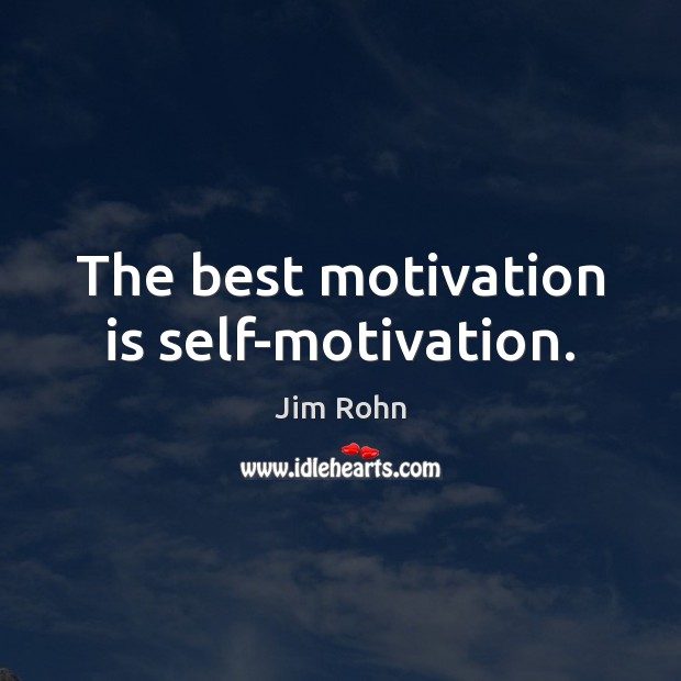 The best motivation is self-motivation. Jim Rohn Picture Quote