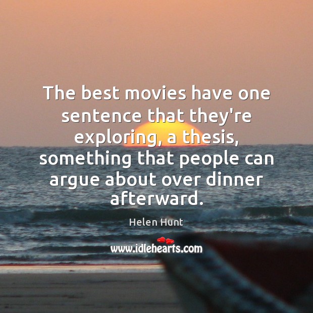 The best movies have one sentence that they’re exploring, a thesis, something Movies Quotes Image
