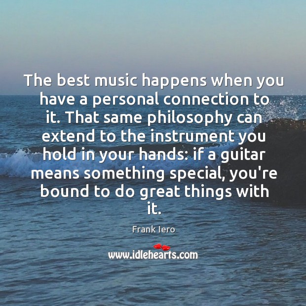 The best music happens when you have a personal connection to it. Image