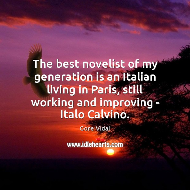 The best novelist of my generation is an Italian living in Paris, Gore Vidal Picture Quote