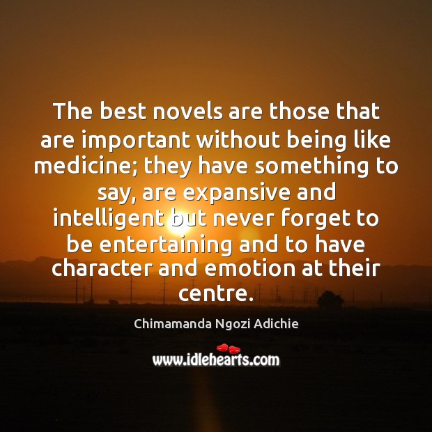 The best novels are those that are important without being like medicine; Chimamanda Ngozi Adichie Picture Quote