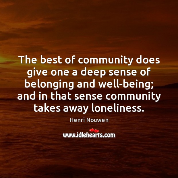 The best of community does give one a deep sense of belonging Henri Nouwen Picture Quote