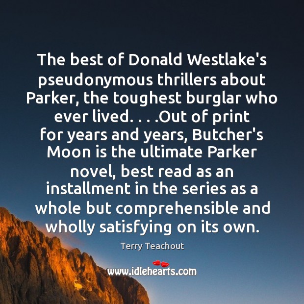 The best of Donald Westlake’s pseudonymous thrillers about Parker, the toughest burglar Terry Teachout Picture Quote