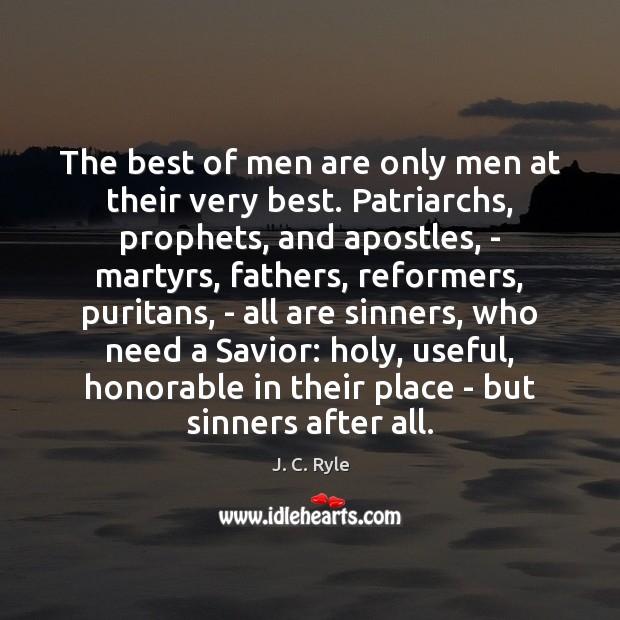The best of men are only men at their very best. Patriarchs, Image