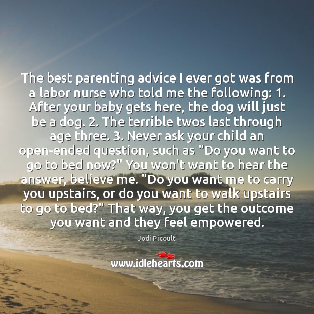The best parenting advice I ever got was from a labor nurse Jodi Picoult Picture Quote