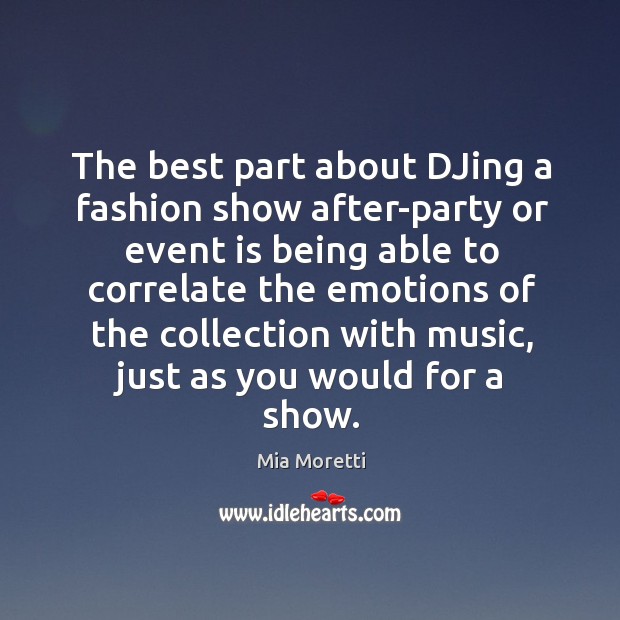 The best part about DJing a fashion show after-party or event is Mia Moretti Picture Quote