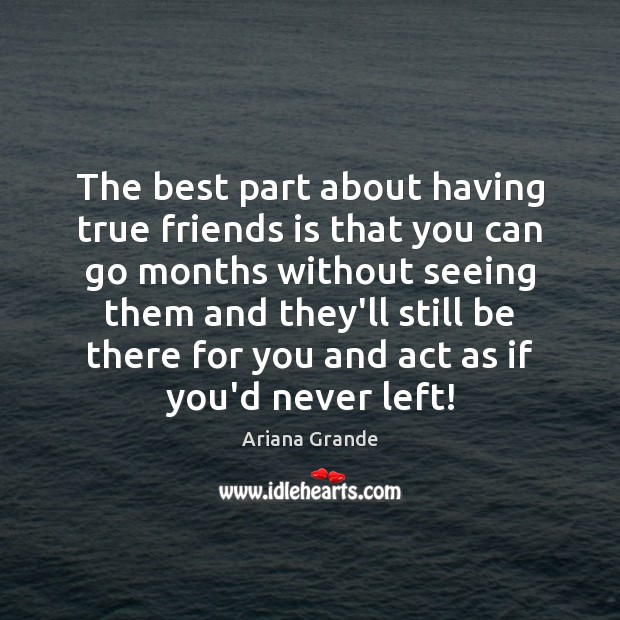 The best part about having true friends is that you can go True Friends Quotes Image