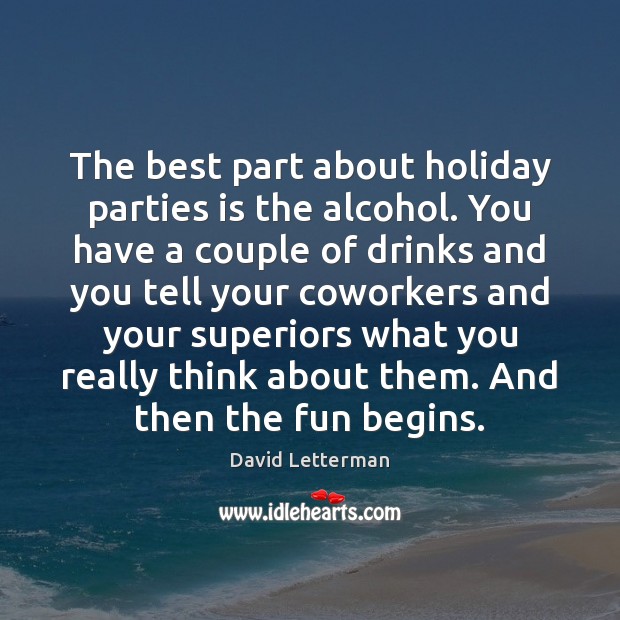The best part about holiday parties is the alcohol. You have a Holiday Quotes Image
