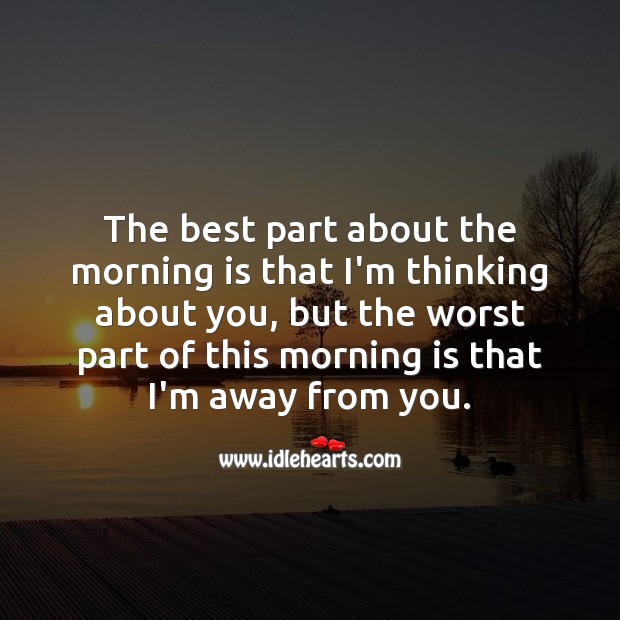 The best part about the morning is that I’m thinking about you. Missing You Quotes Image